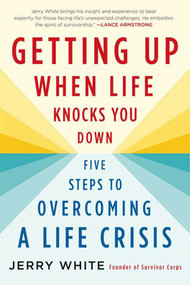 Getting Up When Life Knocks You Down (Five Steps to Overcoming a Life Crisis) by Jerry White, 9780312564957