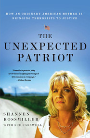 The Unexpected Patriot (How an Ordinary American Mother Is Bringing Terrorists to Justice) by Shannen Rossmiller, Sue Carswell, 9780230341647
