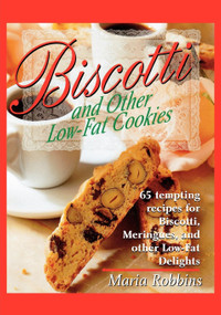 Biscotti & Other Low Fat Cookies (65 Tempting Recipes for Biscotti, Meringues, and Other Low-Fat Delights) by Maria Robbins, 9780312167820