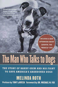 The Man Who Talks to Dogs (The Story of Randy Grim and His Fight to Save America's Abandoned Dogs) by Melinda Roth, Tony La Russa, Michael W. Fox, 9780312331047