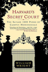 Harvard's Secret Court (The Savage 1920 Purge of Campus Homosexuals) by William Wright, 9780312322724