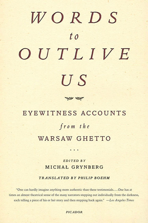 Words to Outlive Us (Eyewitness Accounts from the Warsaw Ghetto) by Michal Grynberg, Philip Boehm, 9780312422684