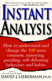 Instant Analysis (How to Understand and Change the 100 Most Common, Annoying, Puzzling, Self-Defeating Behaviors and Habits) by Dr. David J. Lieberman, Ph.D., 9780312194666