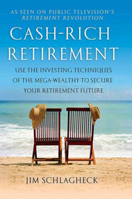 Cash-Rich Retirement (Use the Investing Techniques of the Mega-Wealthy to Secure Your Retirement Future) by Jim Schlagheck, 9780312539177