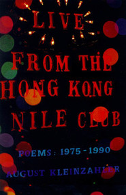 Live from the Hong Kong Nile Club (Poems: 1975-1990) by August Kleinzahler, 9780374527013
