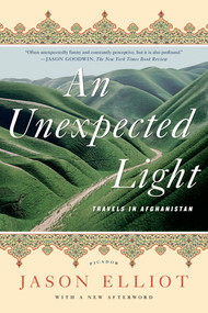 An Unexpected Light (Travels in Afghanistan) by Jason Elliot, 9780312622053