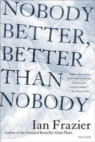 Nobody Better, Better Than Nobody by Ian Frazier, 9780312422851