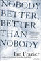 Nobody Better, Better Than Nobody by Ian Frazier, 9780312422851