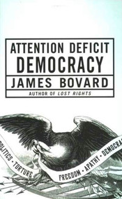 Attention Deficit Democracy by James Bovard, 9781403976666