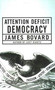 Attention Deficit Democracy by James Bovard, 9781403976666