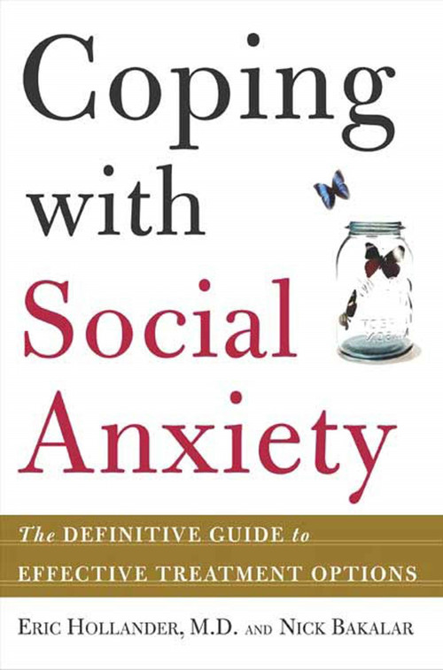 Coping with Social Anxiety (The Definitive Guide to Effective Treatment Options) by Eric Hollander, Nicholas Bakalar, 9780805075823