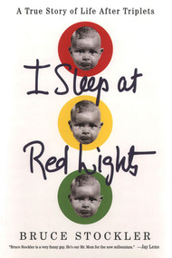 I Sleep at Red Lights (A True Story of Life After Triplets) by Bruce Stockler, 9780312315290