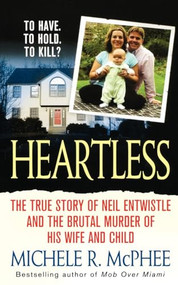 Heartless (The True Story of Neil Entwistle and the Cold Blooded Murder of his Wife and Child) by Michele R. McPhee, 9781250037688