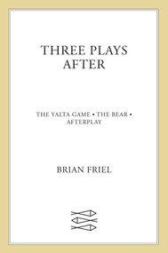 Three Plays After (The Yalta Game, The Bear, Afterplay) by Brian Friel, 9780571217618