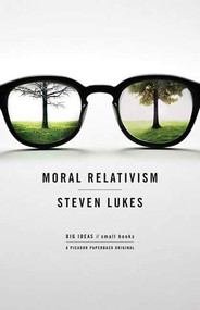 Moral Relativism (Big Ideas/Small Books) by Professor Steven Lukes, 9780312427191