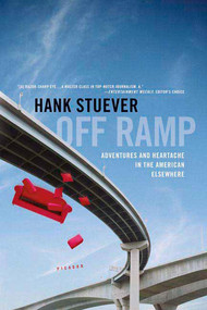 Off Ramp (Adventures and Heartache in the American Elsewhere) by Hank Stuever, 9780312424886