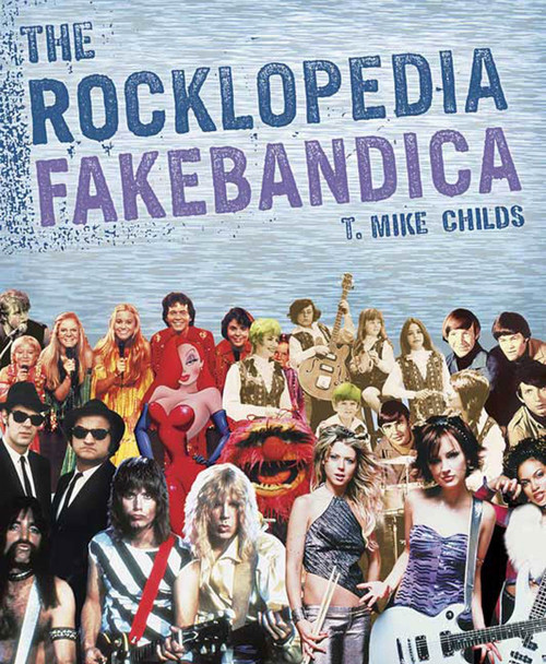 The Rocklopedia Fakebandica by T. Mike Childs, 9780312329440