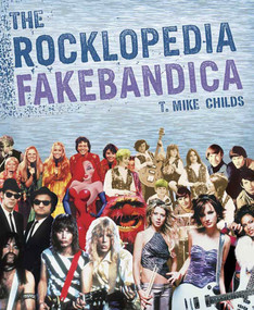 The Rocklopedia Fakebandica by T. Mike Childs, 9780312329440