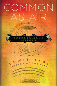 Common as Air (Revolution, Art, and Ownership) by Lewis Hyde, 9780374532796