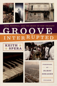 Groove Interrupted (Loss, Renewal, and the Music of New Orleans) - 9781250007643 by Keith Spera, 9781250007643