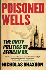 Poisoned Wells (The Dirty Politics of African Oil) by Nicholas Shaxson, 9780230605329