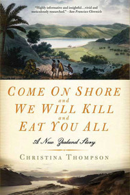 Come on Shore and We Will Kill and Eat You All (A New Zealand Story) by Christina Thompson, 9781596911277