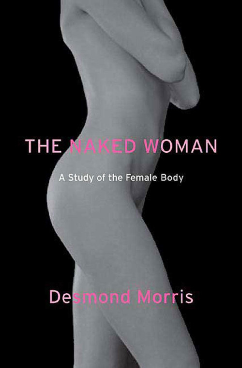 The Naked Woman (A Study of the Female Body) by Desmond Morris, 9780312338534