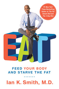 EAT (Feed Your Body and Starve the Fat) by Ian K. Smith, M.D., 9781250004284