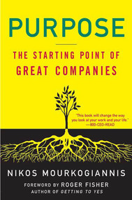 Purpose: The Starting Point of Great Companies (The Starting Point of Great Companies) by Nikos Mourkogiannis, Roger Fisher, 9781403975812