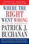 Where the Right Went Wrong (How Neoconservatives Subverted the Reagan Revolution and Hijacked the Bush Presidency) by Patrick J. Buchanan, 9780312341169