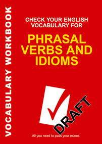 Check Your English Vocabulary for Phrasal Verbs and Idioms (All you need to pass your exams.) by Rawdon Wyatt, 9780713678055