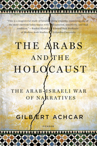 The Arabs and the Holocaust (The Arab-Israeli War of Narratives) by Gilbert Achcar, 9780312569204