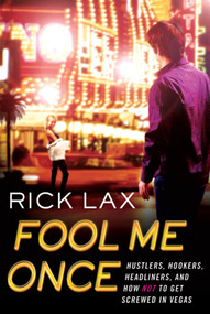Fool Me Once (Hustlers, Hookers, Headliners, and How Not to Get Screwed in Vegas) by Rick Lax, 9780312545703