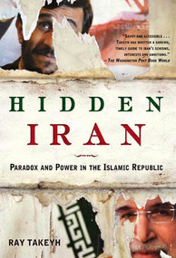 Hidden Iran (Paradox and Power in the Islamic Republic) by Ray Takeyh, 9780805086614