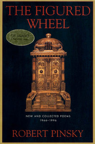 The Figured Wheel (New and Collected Poems, 1966-1996) by Robert Pinsky, 9780374525064