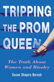 Tripping the Prom Queen (The Truth About Women and Rivalry) by Susan Shapiro Barash, 9780312334321