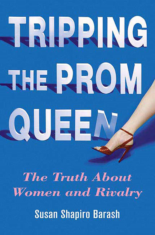Tripping the Prom Queen (The Truth About Women and Rivalry) by Susan Shapiro Barash, 9780312334321