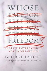 Whose Freedom? (The Battle over America's Most Important Idea) by George Lakoff, 9780312426477