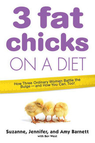 3 Fat Chicks on a Diet (How Three Ordinary Women Battle the Bulge--and How You Can Too!) by Suzanne Barnett, Jennifer Barnett Lesman, Amy Barnett Buchanan, Bev West, 9780312348083