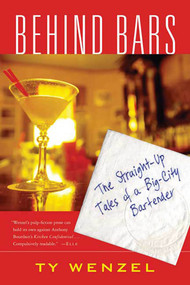 Behind Bars (The Straight-Up Tales of a Big-City Bartender) by Ty Wenzel, 9780312311032