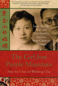 The Girl from Purple Mountain (Love, Honor, War, and One Family's Journey from China to America) by May-lee Chai, Winberg Chai, 9780312302702
