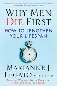 Why Men Die First (How to Lengthen Your Lifespan) by Marianne J. Legato, M.D., F.A.C.P., 9780230614352