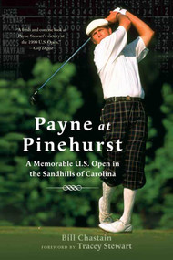 Payne at Pinehurst (A Memorable U.S. Open in the Sandhills of Carolina) by Bill Chastain, Tracey Stewart, 9780312330101