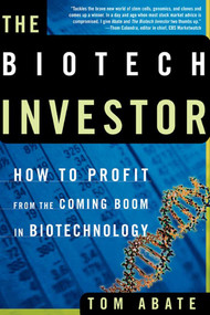 The Biotech Investor (How to Profit from the Coming Boom in Biotechnology) by Tom Abate, 9780805075083