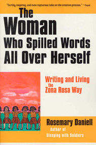 The Woman Who Spilled Words All Over Herself (Writing and Living the Zona Rosa Way) by Rosemary Daniell, 9780571199358