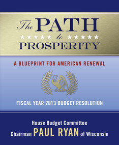 The Path to Prosperity (A Blueprint for American Renewal) by Various Authors, Paul Ryan, 9780765337047