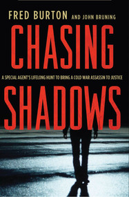 Chasing Shadows (A Special Agent's Lifelong Hunt to Bring a Cold War Assassin to Justice) by Fred Burton, John R. Bruning, 9780230339910