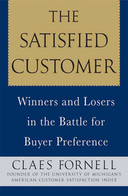 The Satisfied Customer (Winners and Losers in the Battle for Buyer Preference) by Claes Fornell, 9780230604063