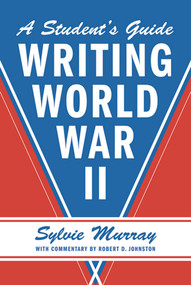 Writing World War II (A Student's Guide) by Sylvie Murray, Robert D. Johnston, 9780809085491
