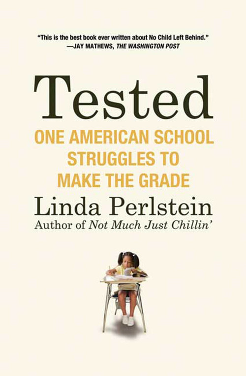 Tested (One American School Struggles to Make the Grade) by Linda Perlstein, 9780805088021